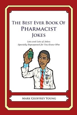The Best Ever Book of Pharmacist Jokes: Lots and Lots of Jokes Specially Repurposed for You-Know-Who by Young, Mark Geoffrey