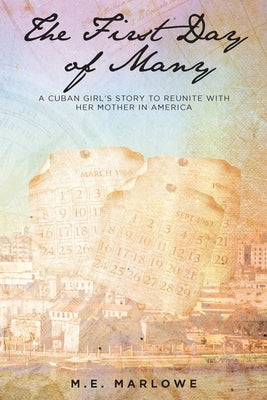 The First Day of Many: A Cuban Girl's Story to Reunite with Her Mother in America by Marlowe, M. E.