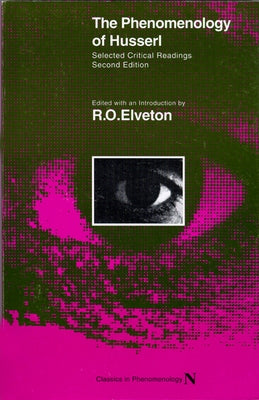 The Phenomenology of Husserl: Selected Critical Readings by Elveton, R. O.