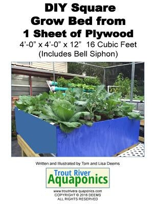 DIY Square Grow Bed from 1 Sheet of Plywood 4'-0" x 4'-0" x 12" 16 Cubic Feet (Includes Bell Siphon) by Deems, Lisa P.
