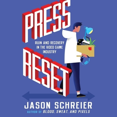 Press Reset: Ruin and Recovery in the Video Game Industry by Schreier, Jason