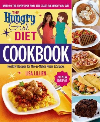 The Hungry Girl Diet Cookbook: Healthy Recipes for Mix-N-Match Meals & Snacks by Lillien, Lisa