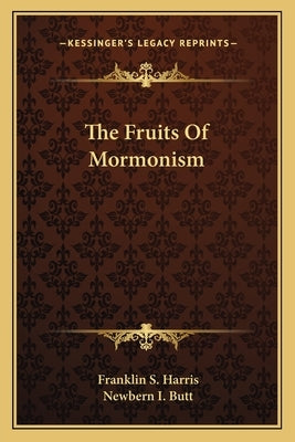 The Fruits Of Mormonism by Harris, Franklin S.