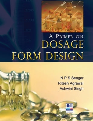 A Primer on Dosage Form Design by Sengar, N. P. S.