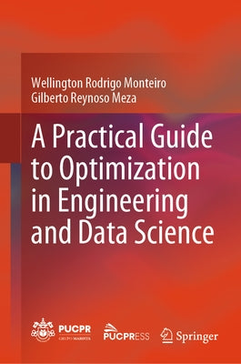 A Practical Guide to Optimization in Engineering and Data Science by Monteiro, Wellington Rodrigo