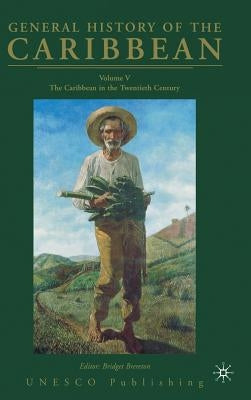General History of the Caribbean UNESCO Volume 5: The Caribbean in the Twentieth Century by Na, Na