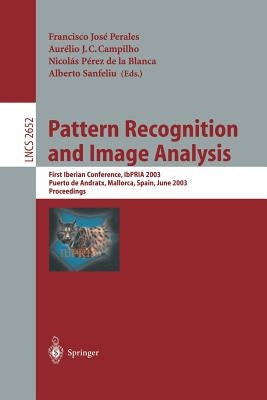 Pattern Recognition and Image Analysis: First Iberian Conference, Ibpria 2003 Puerto de Andratx, Mallorca, Spain, June 4-6, 2003 Proceedings by Perales López, Francisco J.
