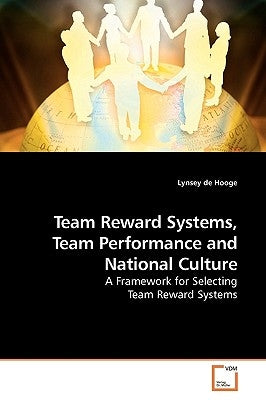 Team Reward Systems, Team Performance and National Culture by De Hooge, Lynsey