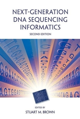 Next-Generation DNA Sequencing Informatics, Second Edition by Brown, Stuart M.