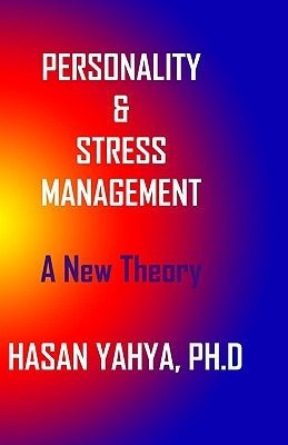 Pesonality & Stress Management: A New Theory by Yahya Ph. D., Hasan