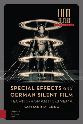 Special Effects and German Silent Film: Techno-Romantic Cinema by Loew, Katharina