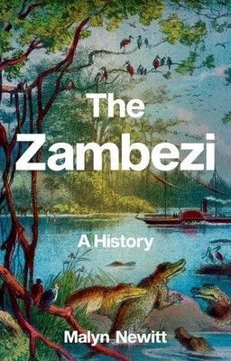 The Zambezi: A History by Newitt, Malyn