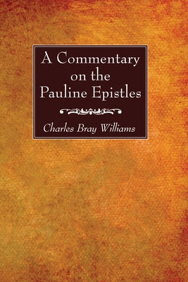 A Commentary on the Pauline Epistles by Williams, Charles Bray