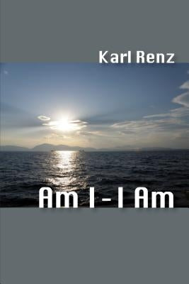 Am I-I Am by Renz, Karl
