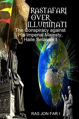 Rastafari over illuminati: Conspiracy Against Haile Selassie by Tafar I., Ras Yadonis