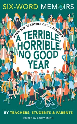 A Terrible, Horrible, No Good Year: Hundreds of Stories on the Pandemic by Smith, Larry