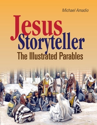 Jesus Storyteller: The Illustrated Parables by Amadio, Michael