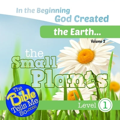 In the Beginning God Created the Earth - The Small Plants by Press, The Bible Tells Me So