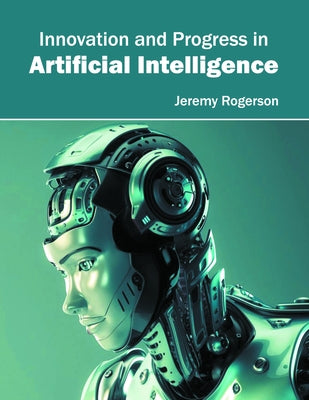 Innovation and Progress in Artificial Intelligence by Rogerson, Jeremy