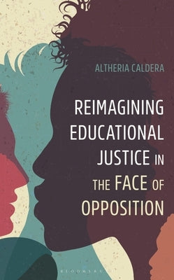 Reimagining Educational Justice in the Face of Opposition by Caldera, Altheria