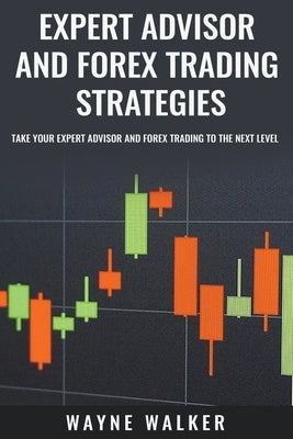 Expert Advisor and Forex Trading Strategies by Walker, Wayne