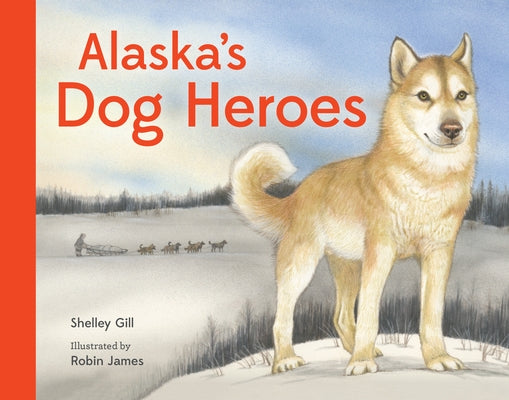 Alaska's Dog Heroes by Gill, Shelley