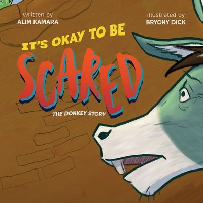 Its Okay to Be Scared: The Donkey Story by Kamara, Alim