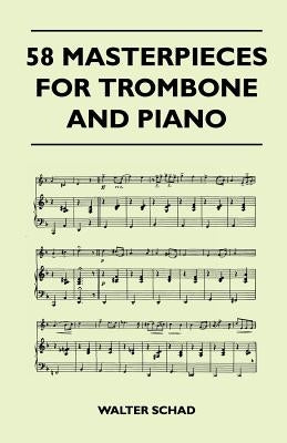 58 Masterpieces for Trombone and Piano by Schad, Walter