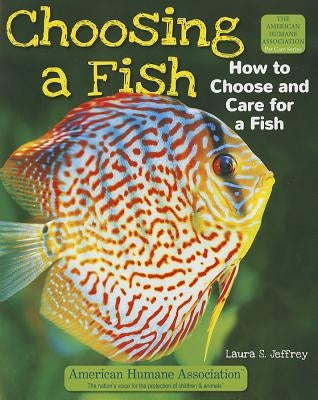 Choosing a Fish: How to Choose and Care for a Fish by Jeffrey, Laura S.