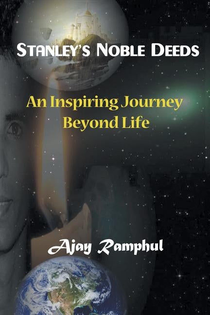 Stanley's Noble Deeds: An Inspiring Journey Beyond Life by Ramphul, Ajay