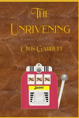 The Unrivening by Garrett, Otis