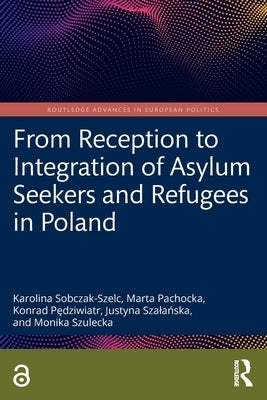 From Reception to Integration of Asylum Seekers and Refugees in Poland by Sobczak-Szelc, Karolina