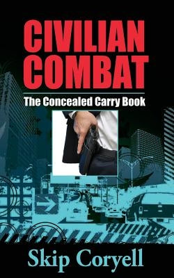 Civilian Combat The Concealed Carry Book by Coryell, Skip