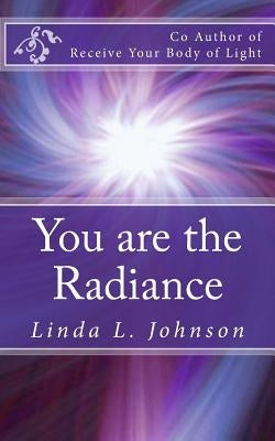 You are the Radiance: You are the light of God in this world by Rose, Robin