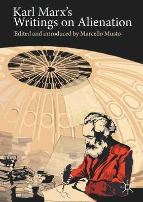 Karl Marx's Writings on Alienation by Musto, Marcello