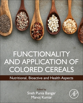 Functionality and Application of Colored Cereals: Nutritional, Bioactive, and Health Aspects by Punia, Sneh