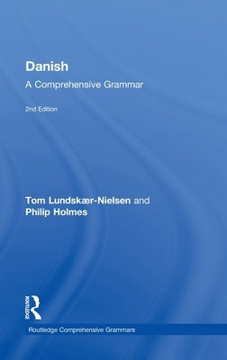 Danish: A Comprehensive Grammar by Lundskaer-Nielsen, Tom