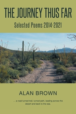 The Journey Thus Far: Selected Poems 2014-2021 by Brown, Alan