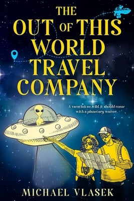 The Out of This World Travel Company by Vlasek, Michael L.