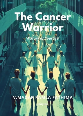 The Cancer Warrior by V Madar Ramla Fathima