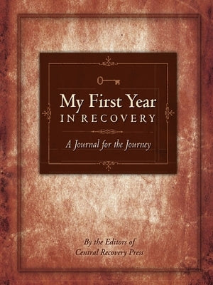 My First Year in Recovery: A Journal for the Journey by Central Recovery Press