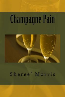 Champagne Pain by Morris, Sheree'