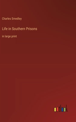 Life in Southern Prisons: in large print by Smedley, Charles