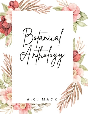 Botanical Anthology by Mack, A. C.