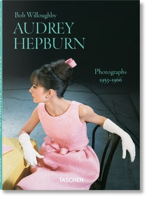 Bob Willoughby. Audrey Hepburn. Photographs 1953-1966 by Willoughby, Bob