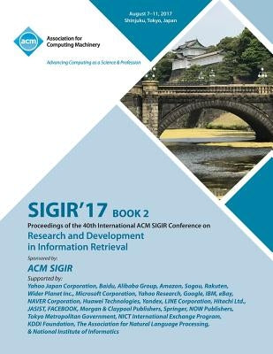 Sigir '17: The 40th International ACM SIGIR conference on research and development in Information Retrieval - Vol 2 by Sigir '17 Conference Committee