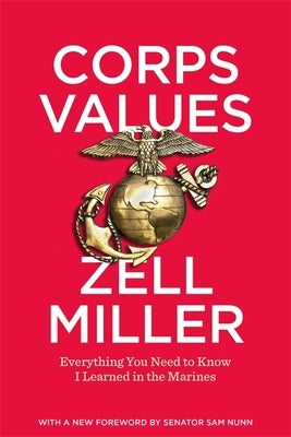Corps Values: Everything You Need to Know I Learned in the Marines by Miller, Zell