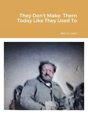 They Don't Make Them Today Like They Used To by Lester, Mark