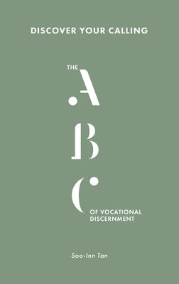 Discover Your Calling: The ABC of Vocational Discernment by Tan, Soo-Inn