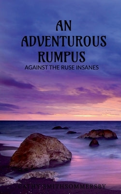 An Adventurous Rumpus: Against the ruse insanes by Sameer, MD